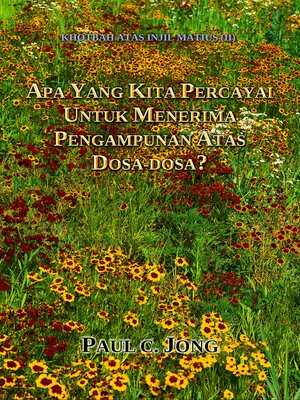 cover image of KHOTBAH ATAS INJIL MATIUS (II)--APA YANG KITA PERCAYAI UNTUK MENERIMA PENGAMPUNAN ATAS DOSA-DOSA?